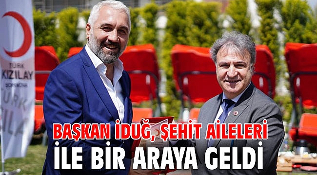 Başkan İduğ, şehit aileleri ile bir araya geldi