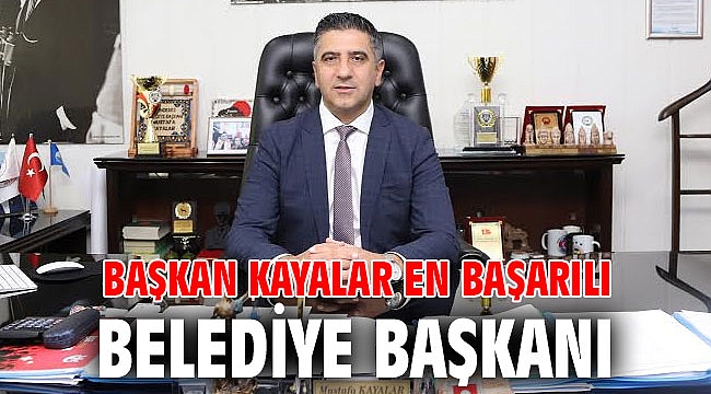 Başkan Kayalar En Başarılı Belediye Başkanı