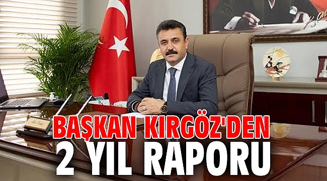 Başkan Kırgöz'den 2 Yıl Raporu