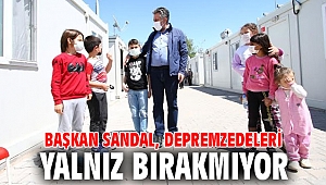 Başkan Sandal, depremzedeleri yalnız bırakmıyor