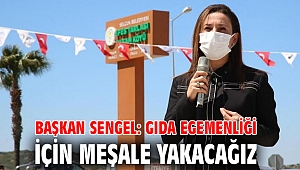 BAŞKAN SENGEL: GIDA EGEMENLİĞİ İÇİN MEŞALE YAKACAĞIZ 
