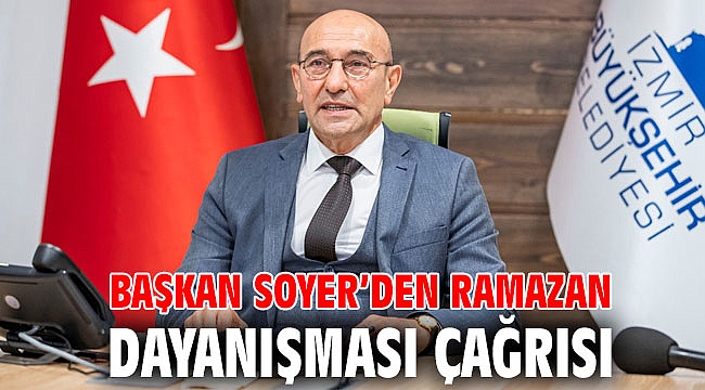 Başkan Soyer’den Ramazan dayanışması çağrısı