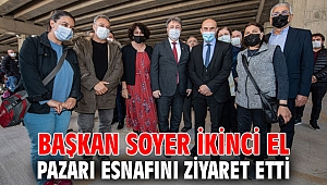 Başkan Soyer ikinci el pazarı esnafını ziyaret etti