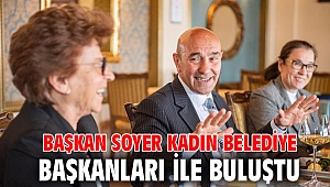 Başkan Soyer kadın belediye başkanları ile buluştu