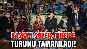 Başkan Soyer, Tire'de turunu tamamladı!