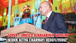 Başkan Soyer, “UNESCO alanlarının sayısını ikiden altıya çıkarmayı hedefliyoruz”
