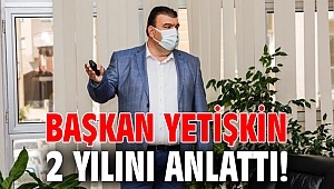 Başkan Yetişkin 2 yılını anlattı!