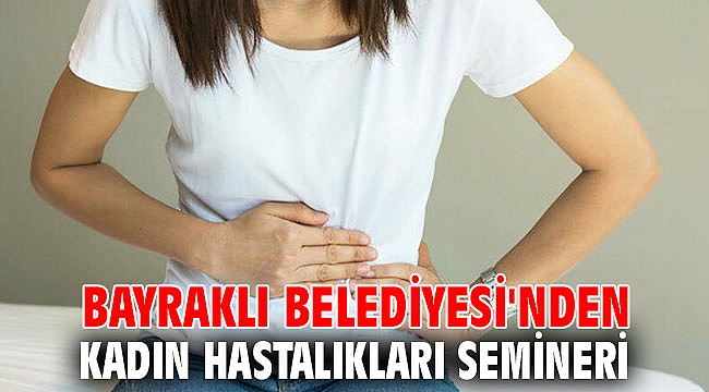 Bayraklı Belediyesi'nden kadın hastalıkları semineri!