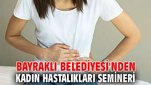 Bayraklı Belediyesi'nden kadın hastalıkları semineri!