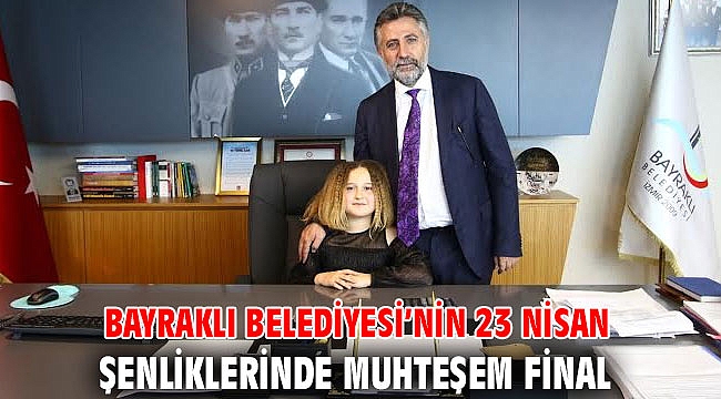 BAYRAKLI BELEDİYESİ’NİN 23 NİSAN ŞENLİKLERİNDE MUHTEŞEM FİNAL