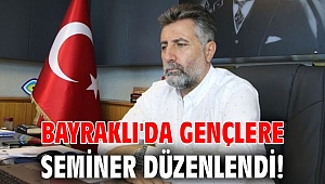 Bayraklı'da gençlere seminer düzenlendi!