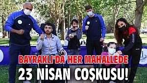 Bayraklı'da her mahallede 23 Nisan coşkusu!