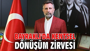 Bayraklı'da kentsel dönüşüm zirvesi