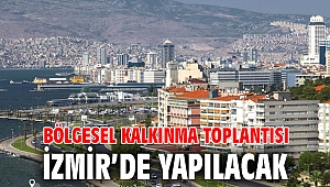 Bölgesel kalkınma toplantısı İzmir’de yapılacak