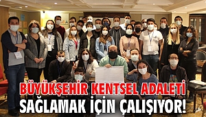 Büyükşehir kentsel adaleti sağlamak için çalışıyor!