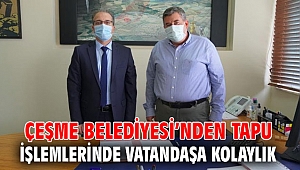Çeşme Belediyesi’nden tapu işlemlerinde vatandaşa kolaylık