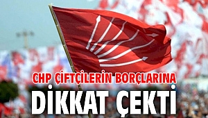 CHP çiftçilerin borçlarına dikkat çekti