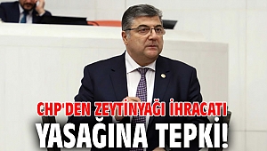 CHP'den zeytinyağı ihracatı yasağına tepki!