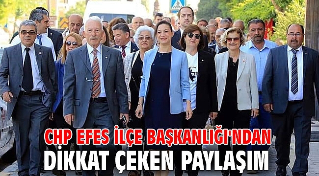 CHP Efes İlçe Başkanlığı'ndan dikkat çeken paylaşım
