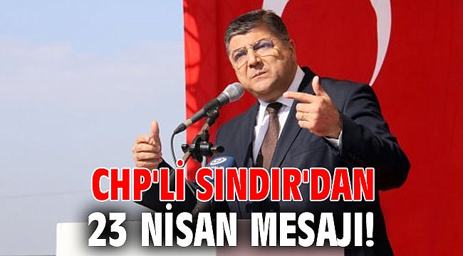 CHP'li Sındır'dan 23 Nisan mesajı!