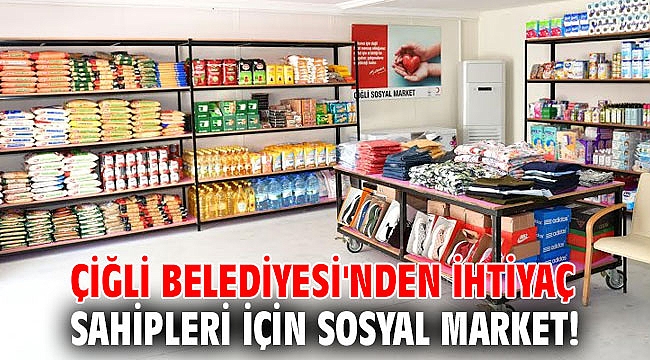 Çiğli Belediyesi'nden İhtiyaç Sahipleri için Sosyal Market!