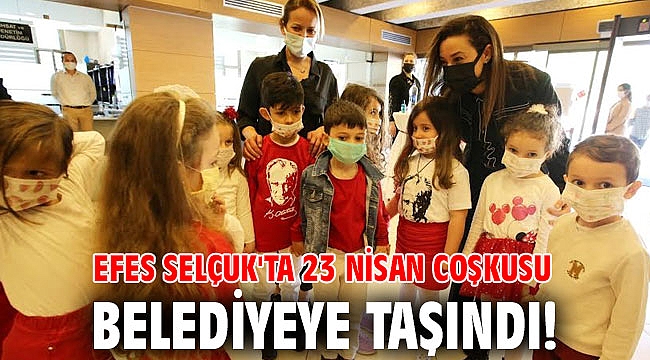 Efes Selçuk'ta 23 Nisan coşkusu Belediyeye taşındı!