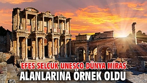 EFES SELÇUK UNESCO DÜNYA MİRAS ALANLARINA ÖRNEK OLDU 