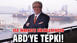 Ege İhracatçı Birlikleri'nden ABD'ye tepki!