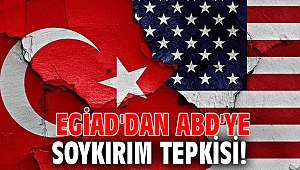 EGİAD'dan ABD'ye soykırım tepkisi!
