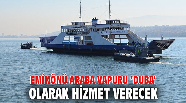 Eminönü Araba Vapuru ‘duba’ olarak hizmet verecek