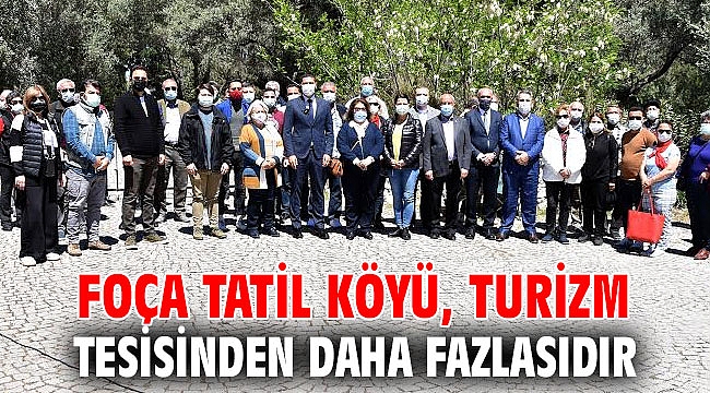 Foça Tatil Köyü, Turizm Tesisinden Daha Fazlasıdır