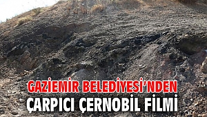 Gaziemir Belediyesi'nden çarpıcı Çernobil filmi