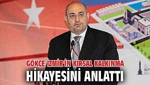 Gökçe İzmir'in kırsal kalkınma hikayesini anlattı