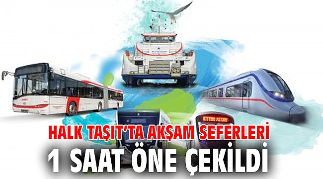 Halk Taşıt’ta akşam seferleri 1 saat öne çekildi
