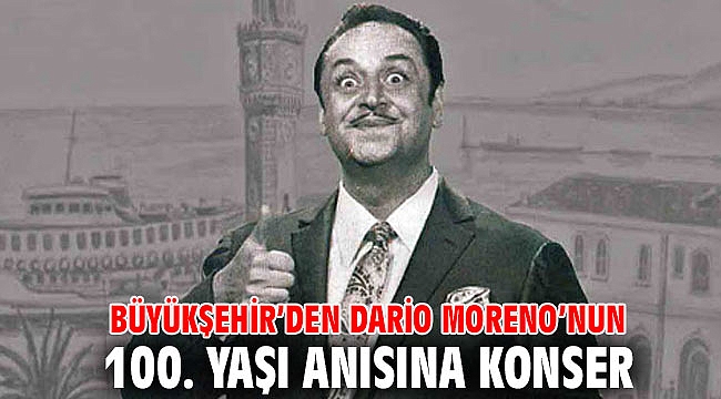 İzmir Büyükşehir Belediyesi'nden Dario Moreno’nun 100. yaşı anısına konser