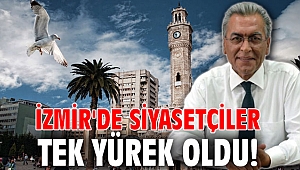 İzmir'de siyasetçiler tek yürek oldu!