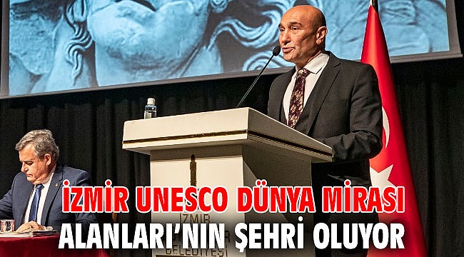 İzmir UNESCO Dünya Mirası Alanları’nın şehri oluyor