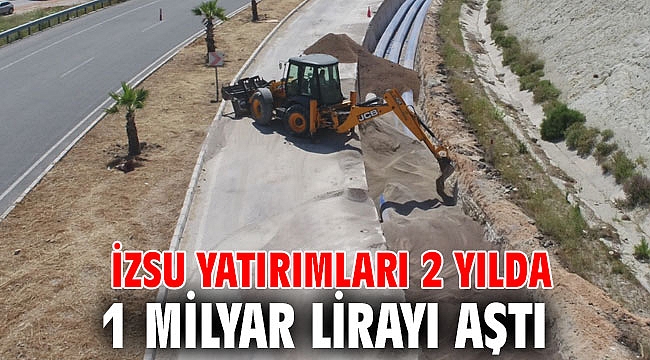İZSU Genel Müdürlüğü yatırımları 2 yılda 1 milyar lirayı aştı