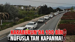 Karaburun'da 100 bin nüfusla tam kapanma! 