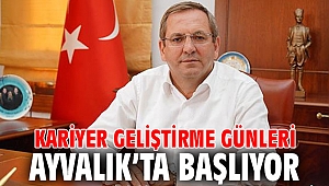 KARİYER GELİŞTİRME GÜNLERİ AYVALIK'TA BAŞLIYOR