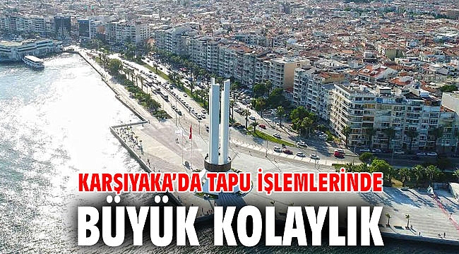 Karşıyaka’da tapu işlemlerinde büyük kolaylık