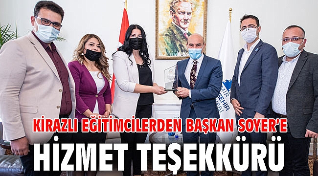 Kirazlı eğitimcilerden Başkan Soyer’e hizmet teşekkürü