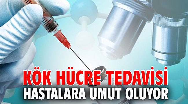Kök hücre tedavisi hastalara umut oluyor