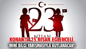 Konak'ta 23 Nisan eğlenceli, mini bilgi yarışmasıyla kutlanacak!