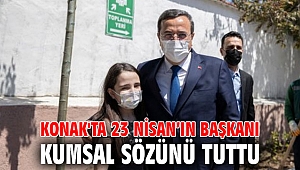 Konak'ta 23 Nisan’ın Başkanı Kumsal sözünü tuttu