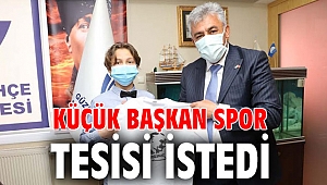 Küçük Başkan spor tesisi istedi