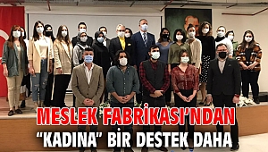 Meslek Fabrikası’ndan “kadına” bir destek daha