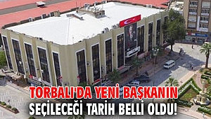 Torbalı Belediyesi'nde Başkan seçiminin tarihi belli oldu