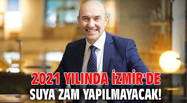 2021 yılında İzmir'de suya zam yapılmayacak!