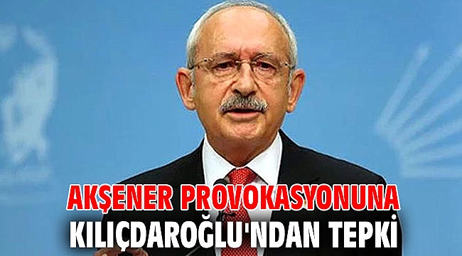 Akşener provokasyonuna Kılıçdaroğlu'ndan tepki